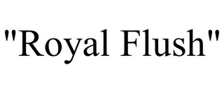 "ROYAL FLUSH"