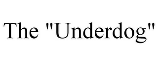 THE "UNDERDOG"