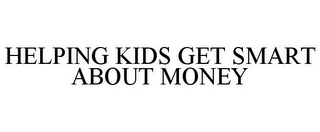 HELPING KIDS GET SMART ABOUT MONEY