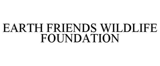 EARTH FRIENDS WILDLIFE FOUNDATION