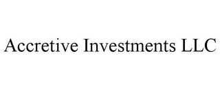 ACCRETIVE INVESTMENTS LLC