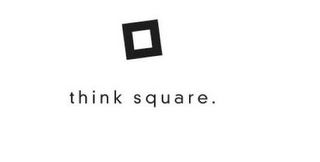 THINK SQUARE.