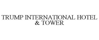 TRUMP INTERNATIONAL HOTEL & TOWER