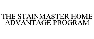 THE STAINMASTER HOME ADVANTAGE PROGRAM