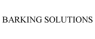 BARKING SOLUTIONS