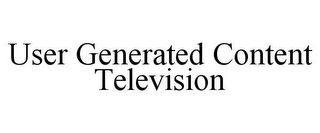 USER GENERATED CONTENT TELEVISION