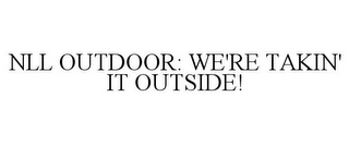 NLL OUTDOOR: WE'RE TAKIN' IT OUTSIDE!