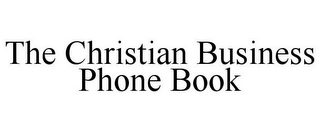 THE CHRISTIAN BUSINESS PHONE BOOK