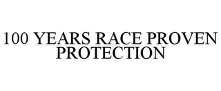 100 YEARS RACE PROVEN PROTECTION