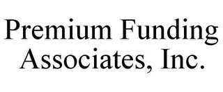 PREMIUM FUNDING ASSOCIATES, INC.