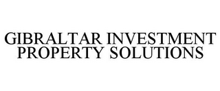 GIBRALTAR INVESTMENT PROPERTY SOLUTIONS