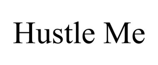 HUSTLE ME