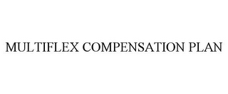 MULTIFLEX COMPENSATION PLAN