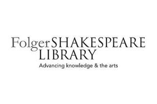 FOLGERSHAKESPEARE LIBRARY ADVANCING KNOWLEDGE & THE ARTS