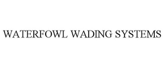 WATERFOWL WADING SYSTEMS