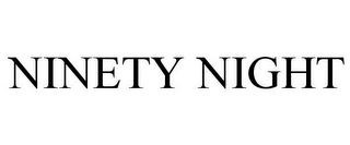 NINETY NIGHT