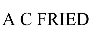 A C FRIED