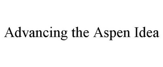 ADVANCING THE ASPEN IDEA