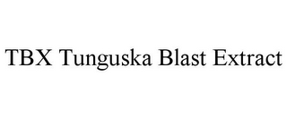 TBX TUNGUSKA BLAST EXTRACT