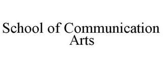 SCHOOL OF COMMUNICATION ARTS