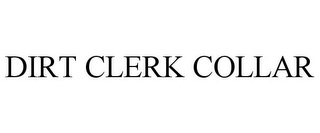 DIRT CLERK COLLAR