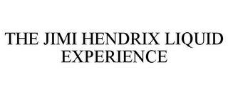 THE JIMI HENDRIX LIQUID EXPERIENCE