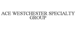 ACE WESTCHESTER SPECIALTY GROUP