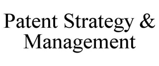 PATENT STRATEGY & MANAGEMENT
