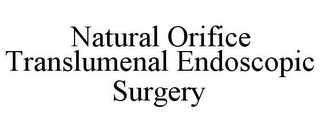 NATURAL ORIFICE TRANSLUMENAL ENDOSCOPIC SURGERY