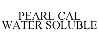 PEARL CAL WATER SOLUBLE