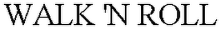 WALK 'N ROLL