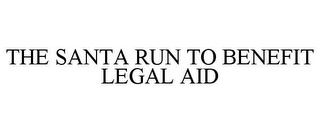 THE SANTA RUN TO BENEFIT LEGAL AID