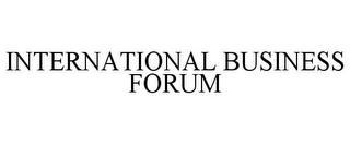 INTERNATIONAL BUSINESS FORUM