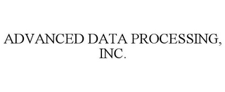 ADVANCED DATA PROCESSING, INC.