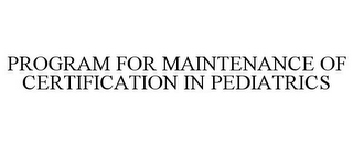 PROGRAM FOR MAINTENANCE OF CERTIFICATION IN PEDIATRICS