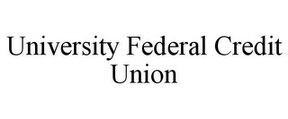 UNIVERSITY FEDERAL CREDIT UNION