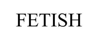 FETISH
