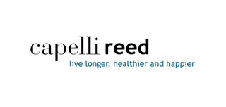 CAPELLI REED LIVE LONGER, HEALTHIER AND HAPPIER