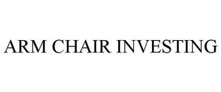 ARM CHAIR INVESTING