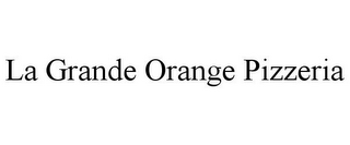 LA GRANDE ORANGE PIZZERIA