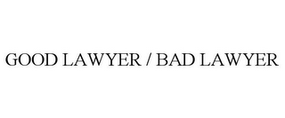 GOOD LAWYER / BAD LAWYER