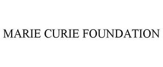 MARIE CURIE FOUNDATION