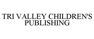 TRI VALLEY CHILDREN'S PUBLISHING