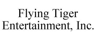 FLYING TIGER ENTERTAINMENT, INC.