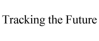 TRACKING THE FUTURE