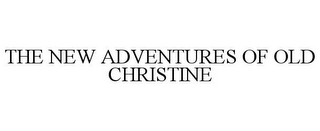 THE NEW ADVENTURES OF OLD CHRISTINE