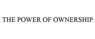 THE POWER OF OWNERSHIP