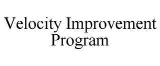 VELOCITY IMPROVEMENT PROGRAM