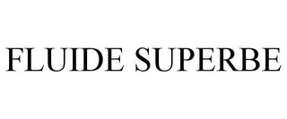 FLUIDE SUPERBE