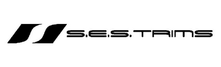 S S.E.S. TRIMS